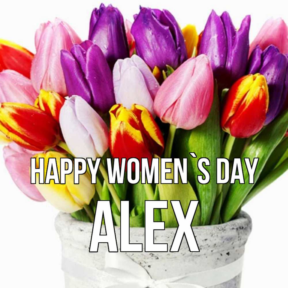 Greetings card с именем, Alex happy women`s day букет Greetings with text for free download 